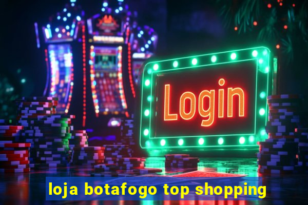 loja botafogo top shopping